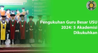 Pengukuhan Guru Besar USU 2024: 5 Akademisi Dikukuhkan