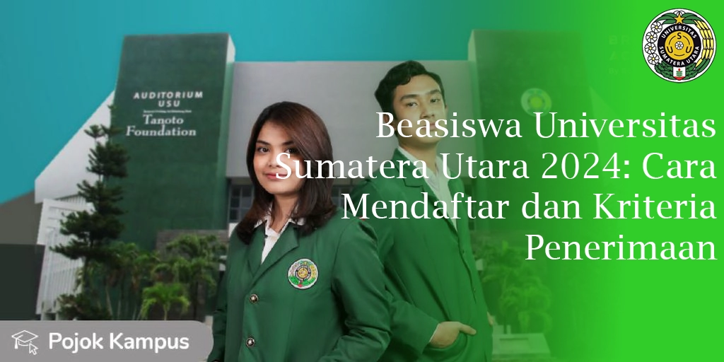 Beasiswa Universitas Sumatera Utara 2024: Cara Mendaftar dan Kriteria Penerimaan