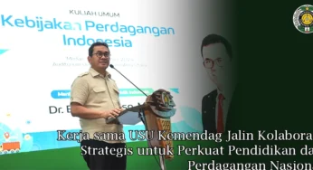 Kerja sama USU Kemendag Jalin Kolaborasi Strategis untuk Perkuat Pendidikan dan Perdagangan Nasional